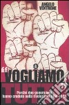 «Vogliamo tutto». Perché due generazioni hanno creduto nella rivoluzione 1960-1988 libro