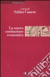 La nuova costituzione economica. Ediz. illustrata libro di Cassese S. (cur.)