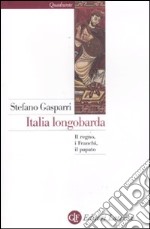 Italia longobarda. Il regno, i Franchi, il papato libro