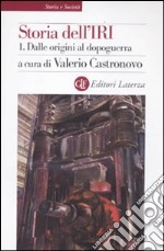 Storia dell'IRI. Vol. 1: Dalle origini al dopoguerra libro