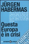 Questa Europa è in crisi libro