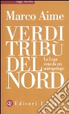 Verdi tribù del Nord. La Lega vista da un antropologo libro