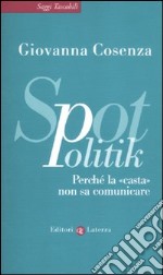 SpotPolitik. Perché la «casta» non sa comunicare libro