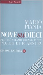 Nove su dieci. Perché stiamo (quasi) tutti peggio di 10 anni fa libro