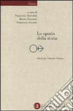 Lo spazio della storia. Studi per Vittorio Vidotto libro