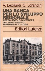 Una banca per lo sviluppo regionale. Mezzo secolo di attività del Mediocredito Trentino-Alto Adige libro