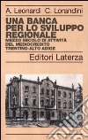 Una banca per lo sviluppo regionale. Mezzo secolo di attività del Mediocredito Trentino-Alto Adige libro