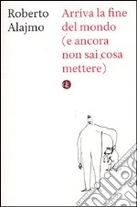 Arriva la fine del mondo (e ancora non sai cosa mettere) libro