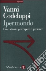 Ipermondo. Dieci chiavi per capire il presente libro