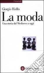 La moda. Una storia dal Medioevo a oggi libro