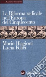 La riforma radicale nell'Europa del Cinquecento libro