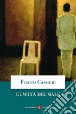 L'umiltà del male libro