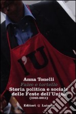 Falce e tortello. Storia politica e sociale delle feste dell'Unità (1945-2011) libro