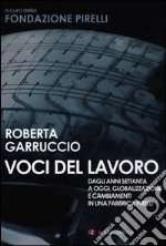 Voci del lavoro. Dagli anni Settanta a oggi, globalizzazione e cambiamenti in una fabbrica Pirelli