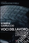 Voci del lavoro. Dagli anni Settanta a oggi, globalizzazione e cambiamenti in una fabbrica Pirelli libro