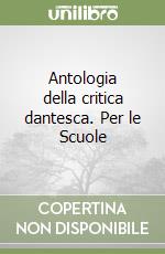 Antologia della critica dantesca. Per le Scuole libro