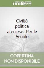 Civiltà politica ateniese. Per le Scuole libro