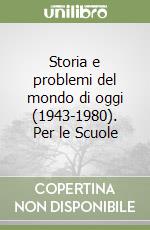 Storia e problemi del mondo di oggi (1943-1980). Per le Scuole libro