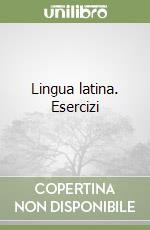 Lingua latina. Esercizi libro