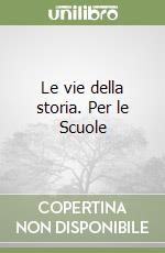 Le vie della storia. Per le Scuole libro