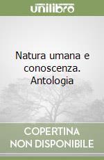 Natura umana e conoscenza. Antologia