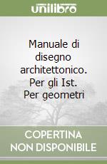 Manuale di disegno architettonico. Per gli Ist. Per geometri libro