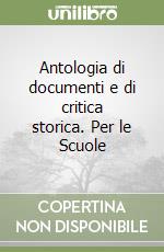 Antologia di documenti e di critica storica. Per le Scuole libro