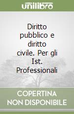 Diritto pubblico e diritto civile. Per gli Ist. Professionali libro