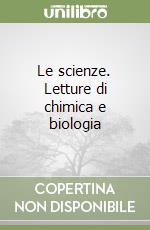 Le scienze. Letture di chimica e biologia libro