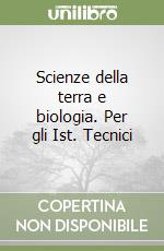 Scienze della terra e biologia. Per gli Ist. Tecnici libro