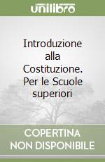 Introduzione alla Costituzione. Per le Scuole superiori libro