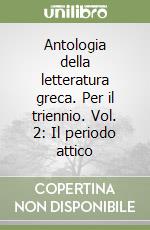 Antologia della letteratura greca. Per il triennio. Vol. 2: Il periodo attico