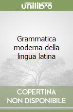 Grammatica moderna della lingua latina libro