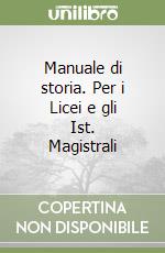 Manuale di storia. Per i Licei e gli Ist. Magistrali libro