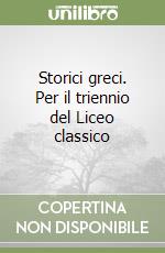 Storici greci. Per il triennio del Liceo classico