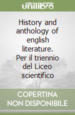 History and anthology of english literature. Per il triennio del Liceo scientifico libro