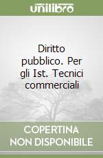 Diritto pubblico. Per gli Ist. Tecnici commerciali libro