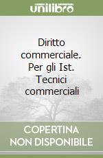 Diritto commerciale. Per gli Ist. Tecnici commerciali libro