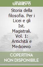 Storia della filosofia. Per i Licei e gli Ist. Magistrali. Vol. 1: Antichità e Medioevo libro