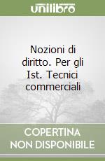 Nozioni di diritto. Per gli Ist. Tecnici commerciali libro