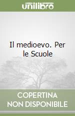 Il medioevo. Per le Scuole libro