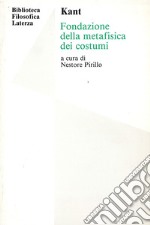 Fondazione della metafisica dei costumi. Per le Scuole superiori libro