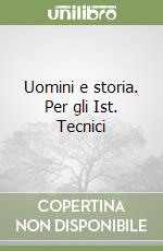 Uomini e storia. Per gli Ist. Tecnici libro