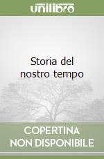 Storia del nostro tempo libro