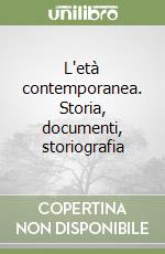 L'età contemporanea. Storia, documenti, storiografia libro