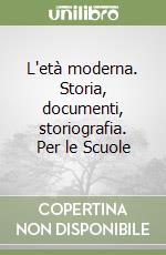 L'età moderna. Storia, documenti, storiografia. Per le Scuole libro