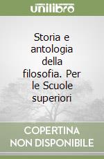 Storia e antologia della filosofia. Per le Scuole superiori libro