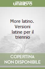 More latino. Versioni latine per il triennio libro