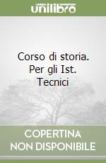 Corso di storia. Per gli Ist. Tecnici libro