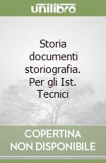 Storia documenti storiografia. Per gli Ist. Tecnici libro